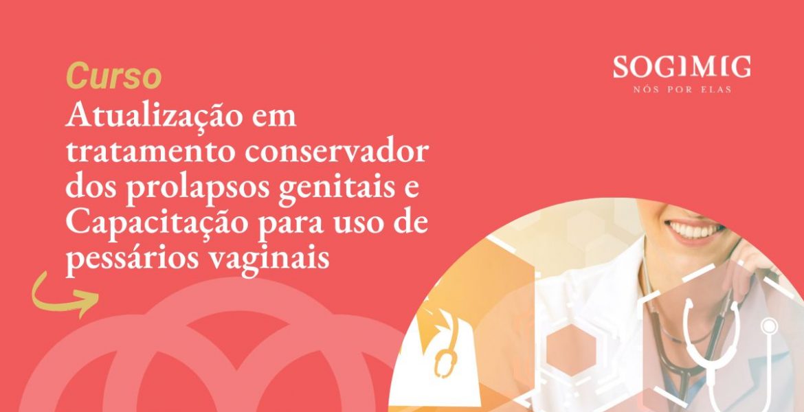 [ÚLTIMAS VAGAS] – “Atualização em tratamento conservador dos prolapsos genitais e Capacitação para uso de pessários vaginais”